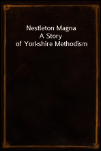 Nestleton Magna
A Story of Yorkshire Methodism