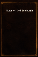 Notes on Old Edinburgh