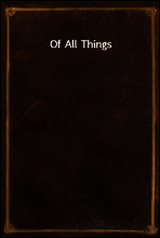 Of All Things
