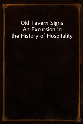 Old Tavern Signs
An Excursion in the History of Hospitality