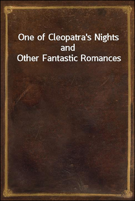 One of Cleopatra`s Nights and Other Fantastic Romances