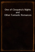 One of Cleopatra`s Nights and Other Fantastic Romances