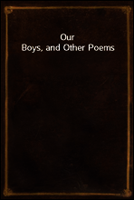 Our Boys, and Other Poems