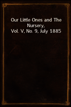 Our Little Ones and The Nursery, Vol. V, No. 9, July 1885