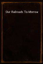 Our Railroads To-Morrow