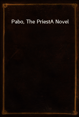 Pabo, The Priest
A Novel