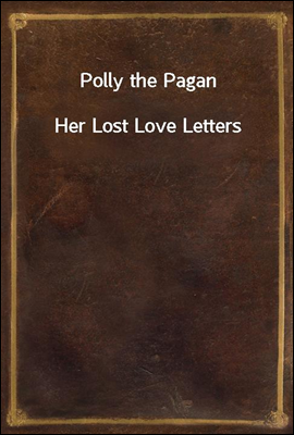 Polly the Pagan
Her Lost Love Letters