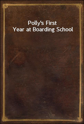 Polly`s First Year at Boarding School
