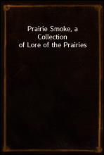 Prairie Smoke, a Collection of Lore of the Prairies