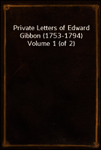 Private Letters of Edward Gibbon (1753-1794)  Volume 1 (of 2)