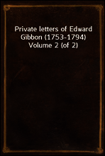 Private letters of Edward Gibbon (1753-1794) Volume 2 (of 2)