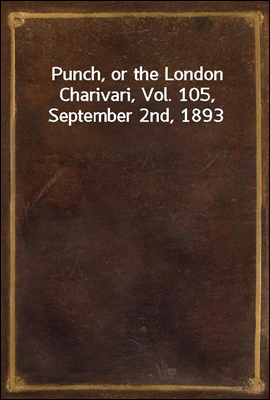 Punch, or the London Charivari, Vol. 105, September 2nd, 1893