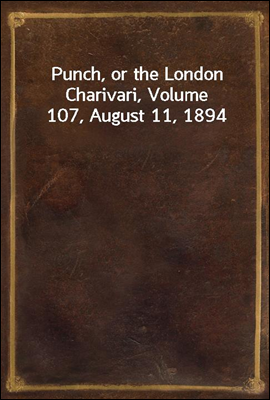 Punch, or the London Charivari, Volume 107, August 11, 1894