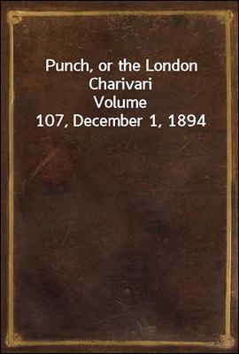 Punch, or the London Charivari
Volume 107, December 1, 1894