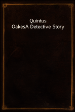 Quintus Oakes
A Detective Story