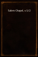 Salem Chapel, v.1/2