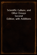 Scientific Culture, and Other Essays
Second Edition; with Additions