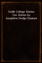 Smith College Stories
Ten Stories by Josephine Dodge Daskam