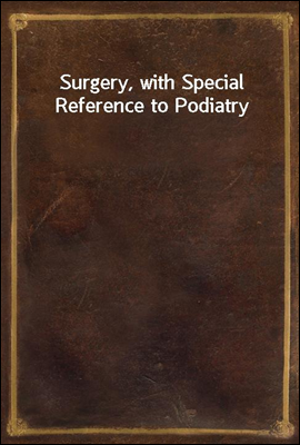 Surgery, with Special Reference to Podiatry