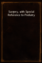 Surgery, with Special Reference to Podiatry