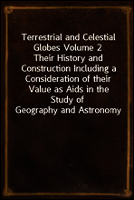 Terrestrial and Celestial Globes Volume 2
Their History and Construction Including a Consideration of their Value as Aids in the Study of Geography and Astronomy