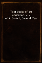 Text books of art education, v. 2 of 7. Book II, Second Year