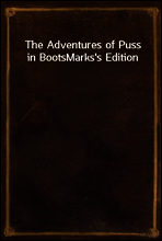 The Adventures of Puss in Boots
Marks`s Edition