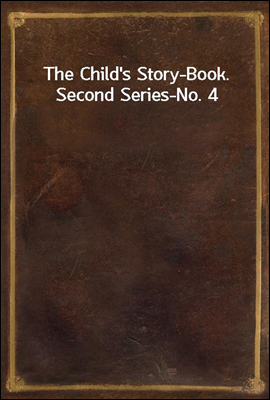 The Child's Story-Book. Second Series-No. 4