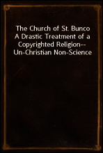 The Church of St. Bunco
A Drastic Treatment of a Copyrighted Religion-- Un-Christian Non-Science