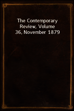 The Contemporary Review, Volume 36, November 1879