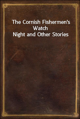 The Cornish Fishermen's Watch Night and Other Stories