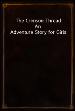 The Crimson Thread
An Adventure Story for Girls