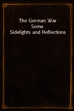 The German War
Some Sidelights and Reflections