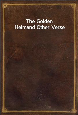 The Golden Helm
and Other Verse