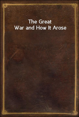 The Great War and How It Arose