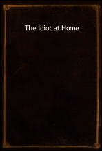 The Idiot at Home