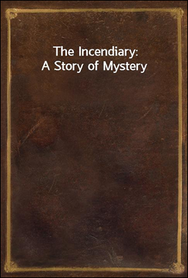 The Incendiary
