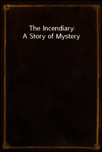 The Incendiary