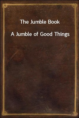 The Jumble Book
A Jumble of Good Things