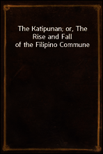 The Katipunan; or, The Rise and Fall of the Filipino Commune