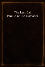 The Last Call (Vol. 2 of 3)
A Romance