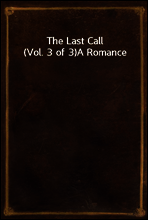 The Last Call (Vol. 3 of 3)
A Romance