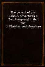 The Legend of the Glorious Adventures of Tyl Ulenspiegel in the land of Flanders and elsewhere