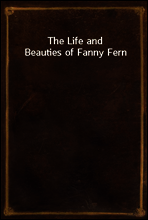 The Life and Beauties of Fanny Fern