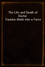 The Life and Death of Doctor Faustus Made into a Farce