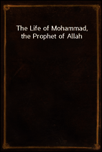 The Life of Mohammad, the Prophet of Allah