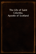The Life of Saint Columba, Apostle of Scotland