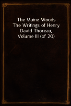 The Maine Woods
The Writings of Henry David Thoreau, Volume III (of 20)