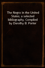The Negro in the United States; a selected bibliography. Compiled by Dorothy B. Porter