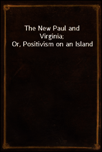 The New Paul and Virginia; Or, Positivism on an Island